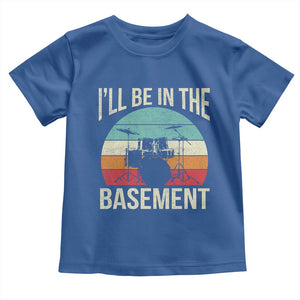 Funny Drummer Toddler T Shirt - Drum Set Drumming Lovers Ill Be In The Basement Humor Tee TS10 Royal Blue Print Your Wear