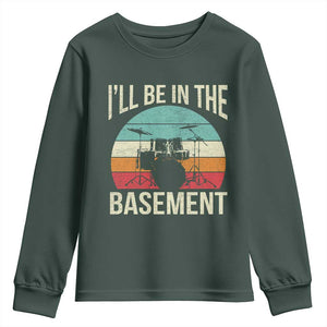 Funny Drummer Youth Sweatshirt Drum Set Drumming Lovers I'll Be In The Basement TS10 Dark Forest Green Print Your Wear