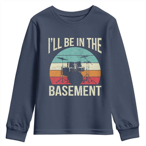 Funny Drummer Youth Sweatshirt Drum Set Drumming Lovers I'll Be In The Basement TS10 Navy Print Your Wear