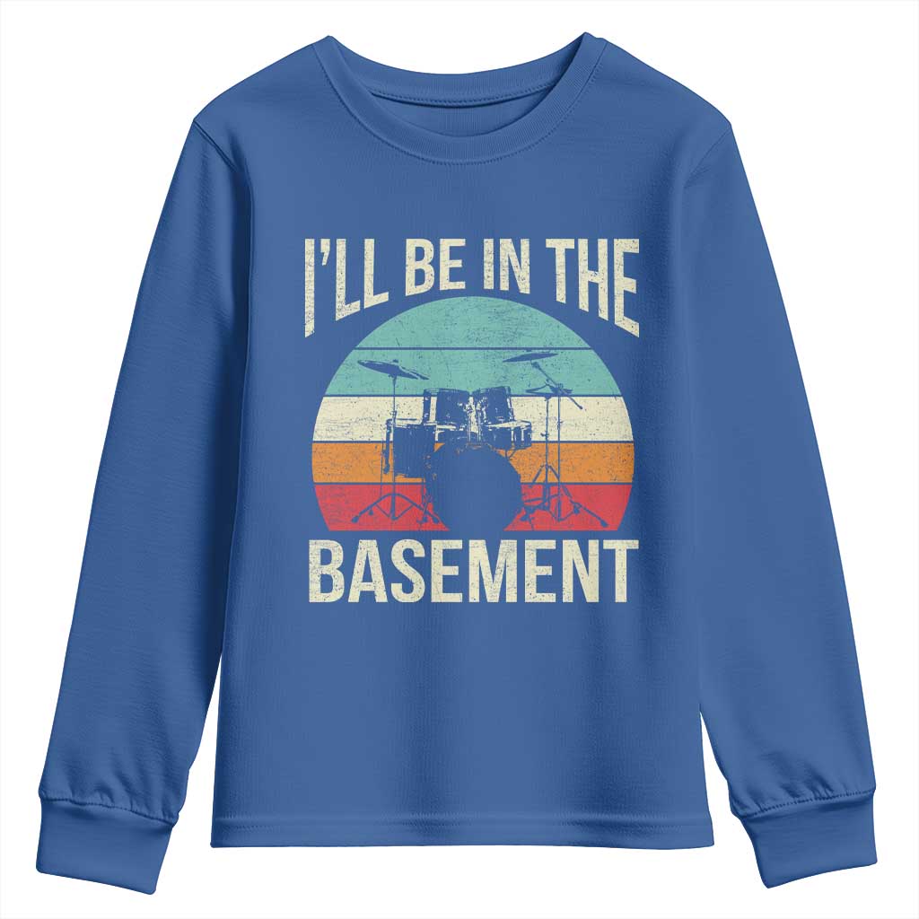 Funny Drummer Youth Sweatshirt Drum Set Drumming Lovers I'll Be In The Basement TS10 Royal Blue Print Your Wear