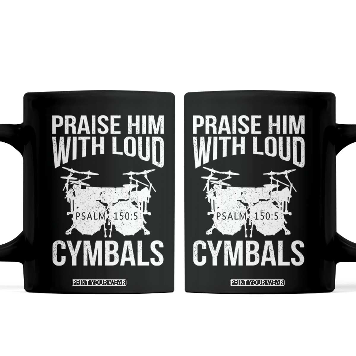 Christian Drummer Coffee Mug Praise Him With Loud Cymbals Drumming Psalm 150:3 TS10 Black Print Your Wear