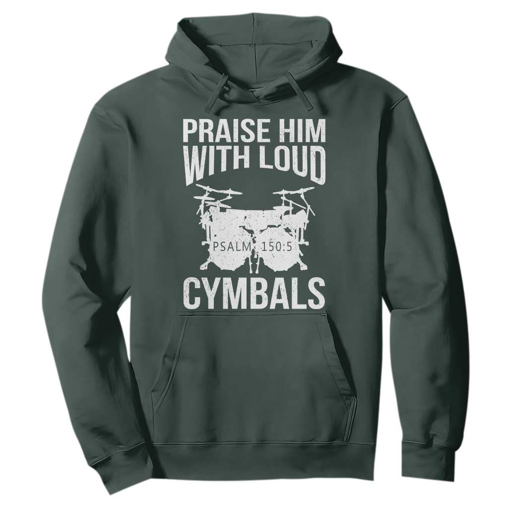 Christian Drummer Hoodie Praise Him With Loud Cymbals Drumming Psalm 150:3 TS10 Dark Forest Green Print Your Wear