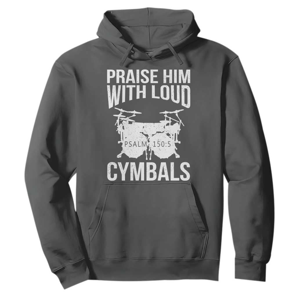 Christian Drummer Hoodie Praise Him With Loud Cymbals Drumming Psalm 150:3 TS10 Dark Heather Print Your Wear