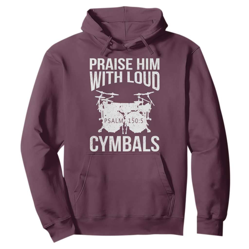 Christian Drummer Hoodie Praise Him With Loud Cymbals Drumming Psalm 150:3 TS10 Maroon Print Your Wear