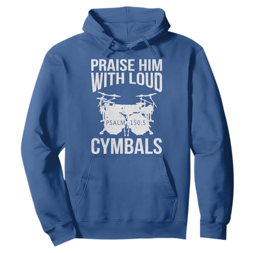 Christian Drummer Hoodie Praise Him With Loud Cymbals Drumming Psalm 150:3 TS10 Royal Blue Print Your Wear