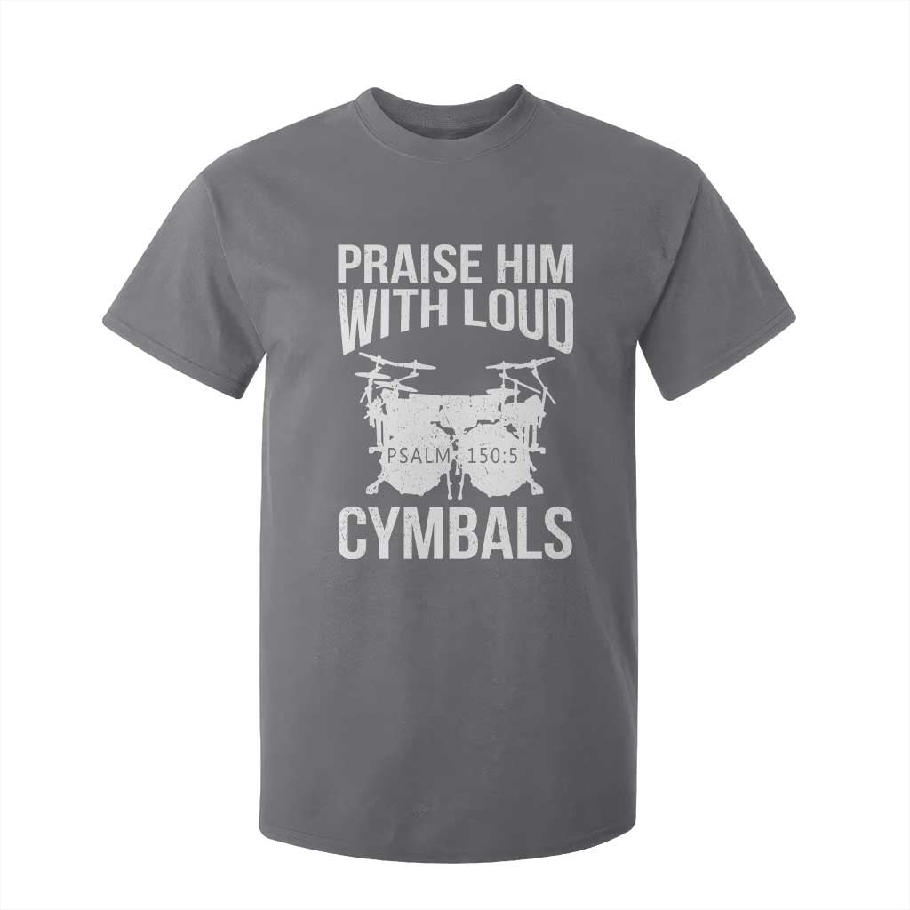 Christian Drummer T Shirt For Kid Praise Him With Loud Cymbals Drumming Psalm 150:3 TS10 Charcoal Print Your Wear
