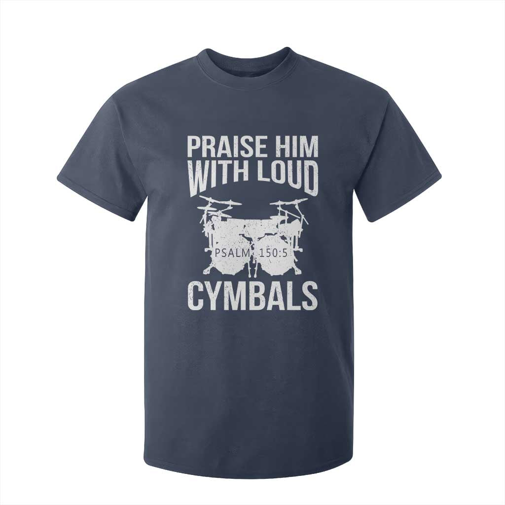 Christian Drummer T Shirt For Kid Praise Him With Loud Cymbals Drumming Psalm 150:3 TS10 Navy Print Your Wear