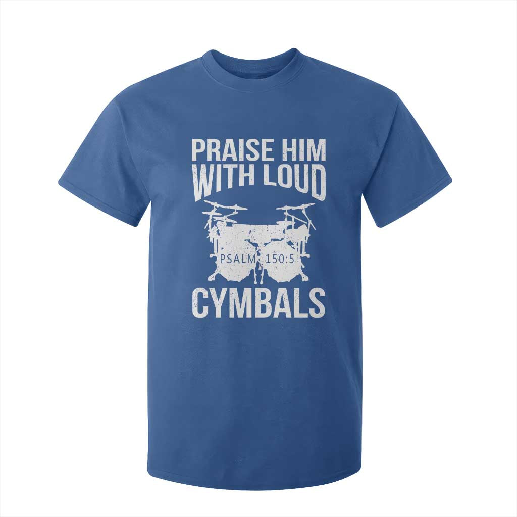 Christian Drummer T Shirt For Kid Praise Him With Loud Cymbals Drumming Psalm 150:3 TS10 Royal Blue Print Your Wear