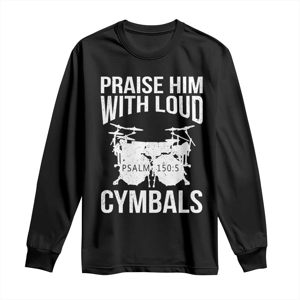 Christian Drummer Long Sleeve Shirt Praise Him With Loud Cymbals Drumming Psalm 150:3 TS10 Black Print Your Wear