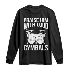 Christian Drummer Long Sleeve Shirt Praise Him With Loud Cymbals Drumming Psalm 150:3 TS10 Black Print Your Wear