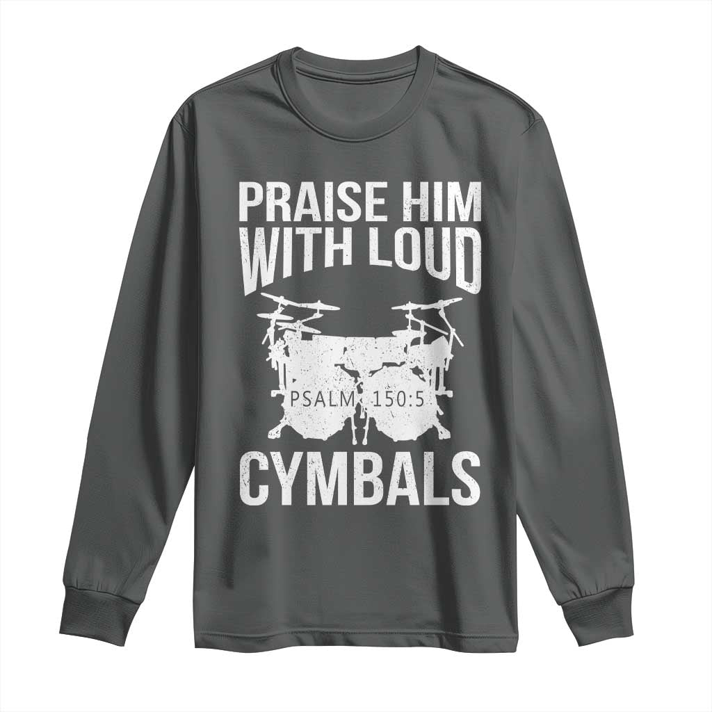 Christian Drummer Long Sleeve Shirt Praise Him With Loud Cymbals Drumming Psalm 150:3 TS10 Dark Heather Print Your Wear