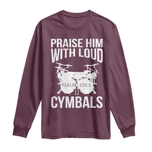 Christian Drummer Long Sleeve Shirt Praise Him With Loud Cymbals Drumming Psalm 150:3 TS10 Maroon Print Your Wear