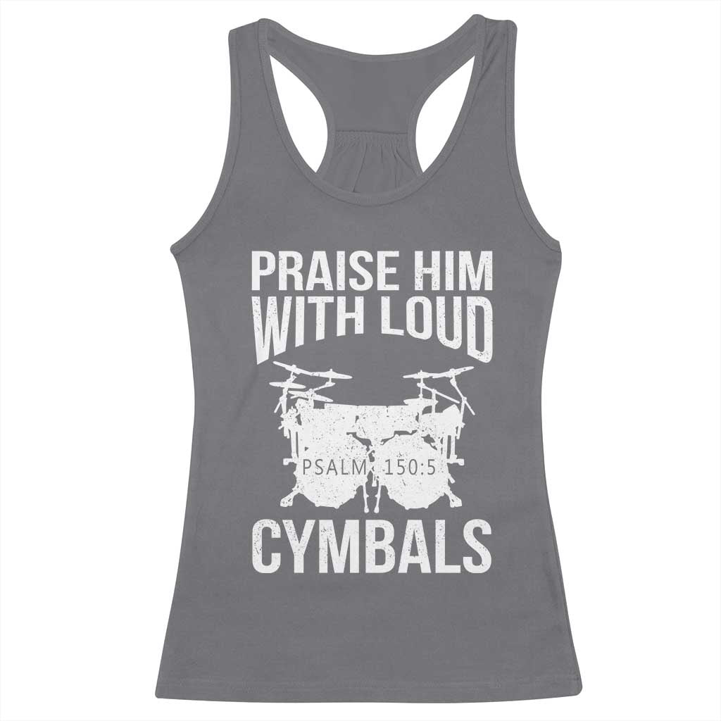 Christian Drummer Racerback Tank Top Praise Him With Loud Cymbals Drumming Psalm 150:3 TS10 Charcoal Print Your Wear