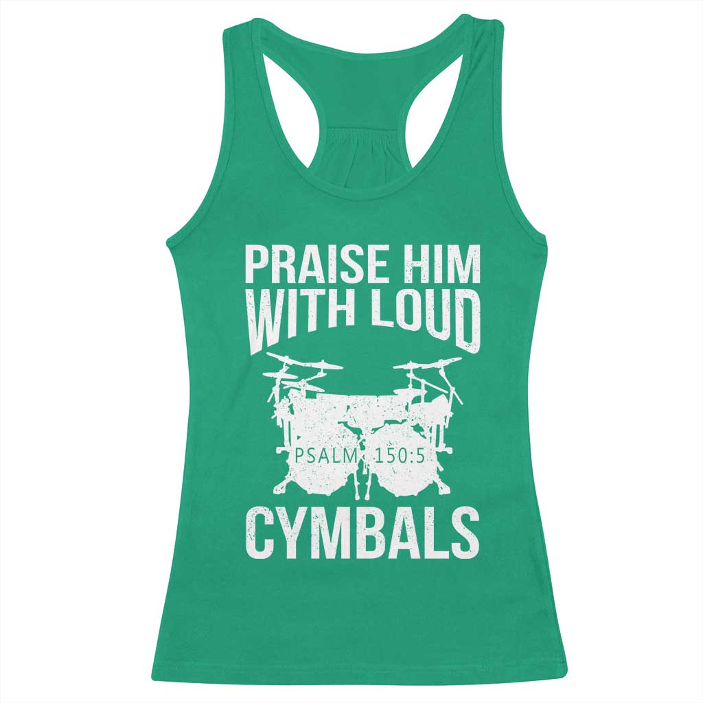 Christian Drummer Racerback Tank Top Praise Him With Loud Cymbals Drumming Psalm 150:3 TS10 Irish Green Print Your Wear