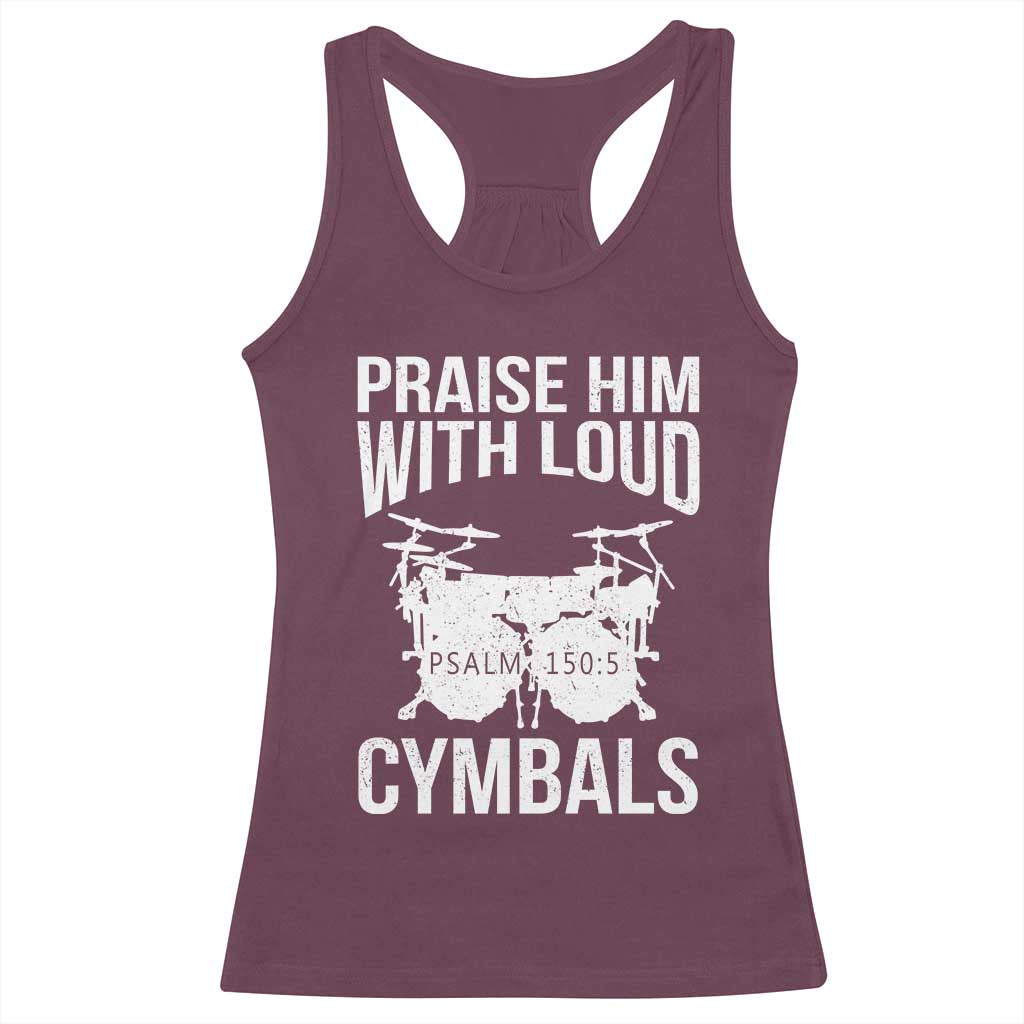 Christian Drummer Racerback Tank Top Praise Him With Loud Cymbals Drumming Psalm 150:3 TS10 Maroon Print Your Wear