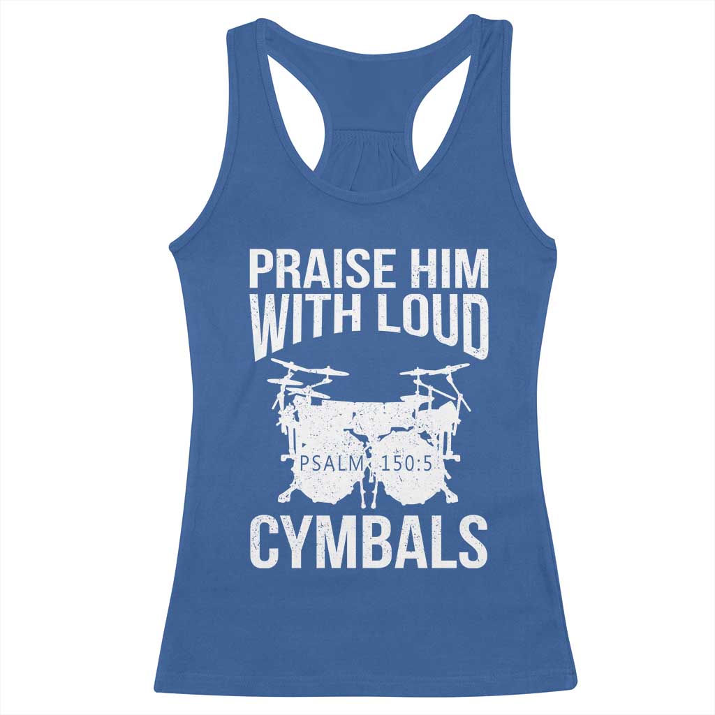 Christian Drummer Racerback Tank Top Praise Him With Loud Cymbals Drumming Psalm 150:3 TS10 Royal Blue Print Your Wear