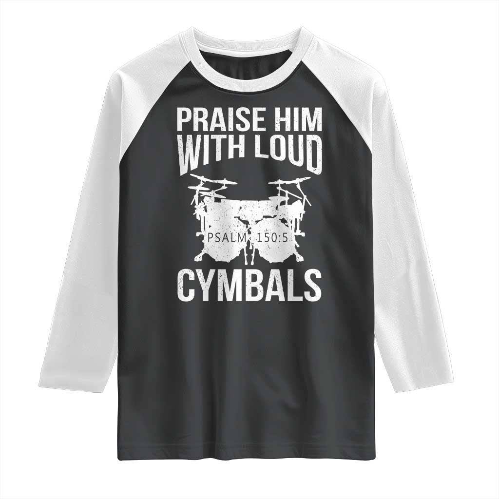 Christian Drummer Raglan Shirt Praise Him With Loud Cymbals Drumming Psalm 150:3 TS10 Black White Print Your Wear