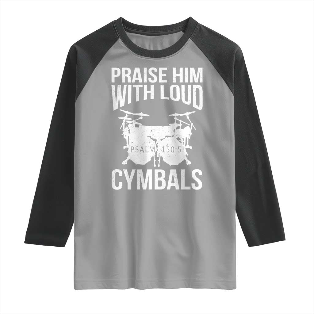 Christian Drummer Raglan Shirt Praise Him With Loud Cymbals Drumming Psalm 150:3 TS10 Sport Gray Black Print Your Wear