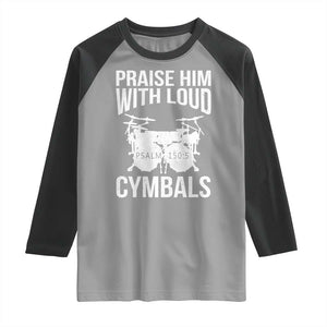 Christian Drummer Raglan Shirt Praise Him With Loud Cymbals Drumming Psalm 150:3 TS10 Sport Gray Black Print Your Wear