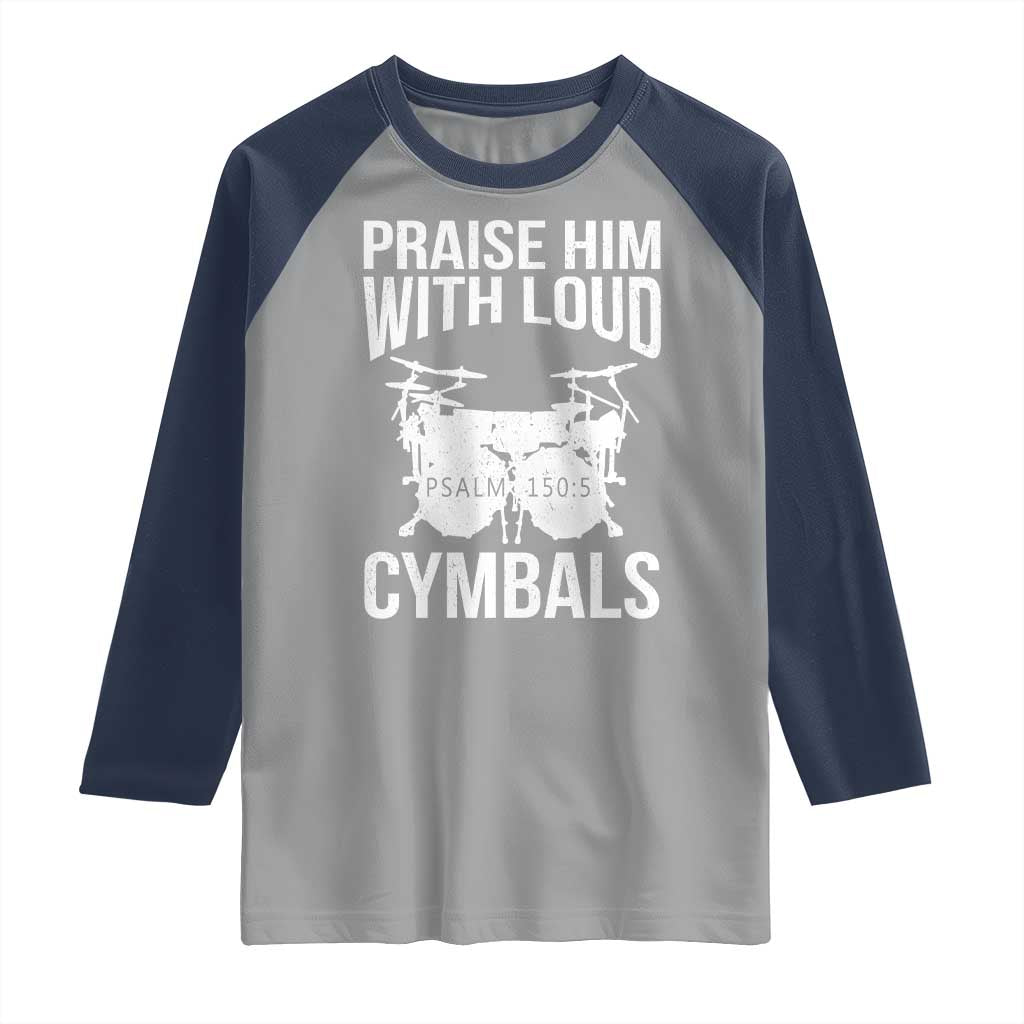 Christian Drummer Raglan Shirt Praise Him With Loud Cymbals Drumming Psalm 150:3 TS10 Sport Gray Navy Print Your Wear