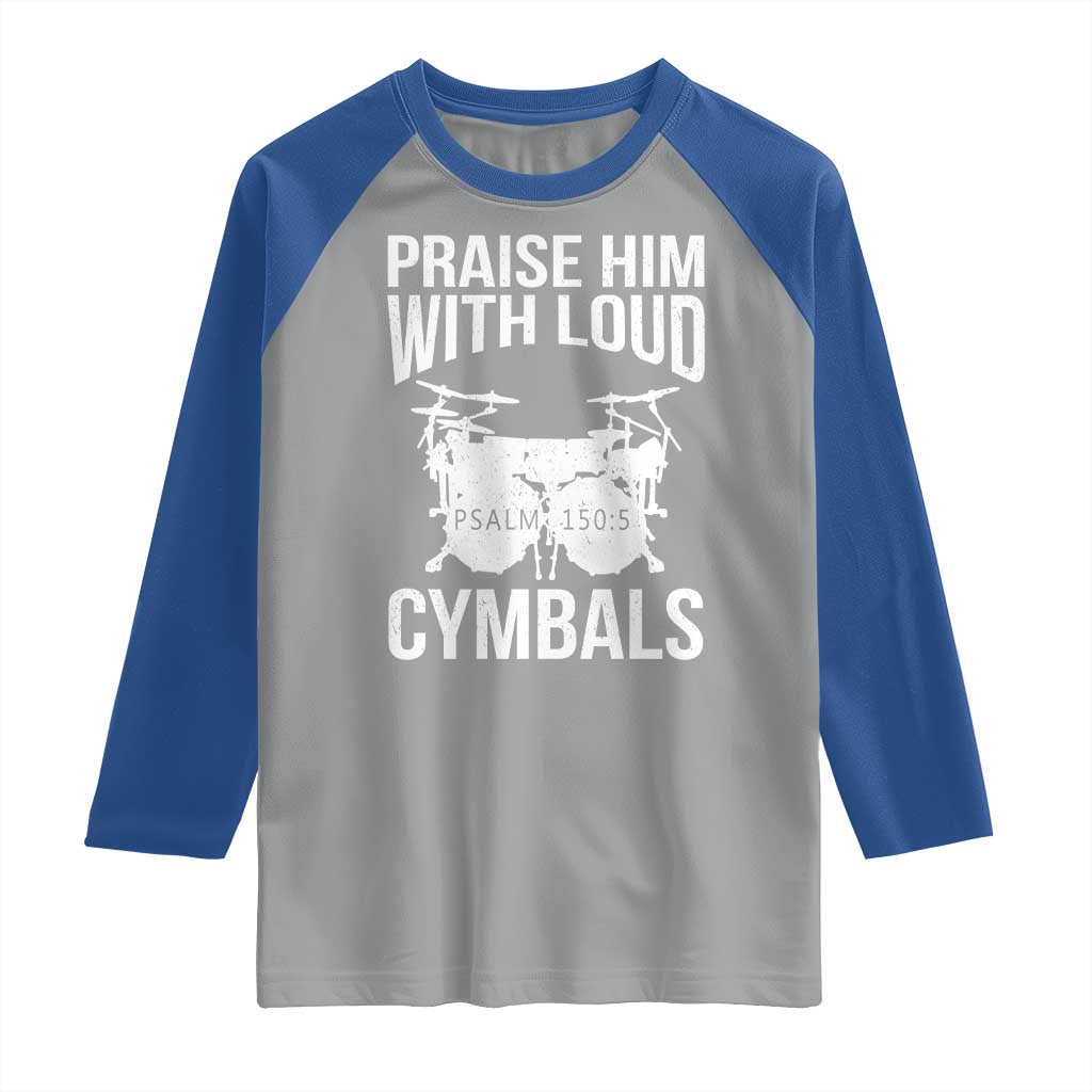Christian Drummer Raglan Shirt Praise Him With Loud Cymbals Drumming Psalm 150:3 TS10 Sport Gray Royal Print Your Wear