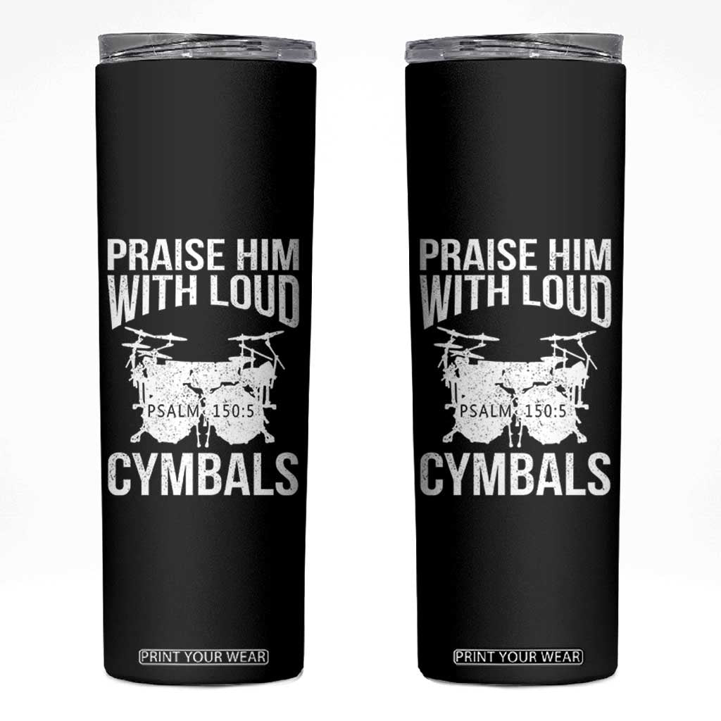 Christian Drummer Skinny Tumbler Praise Him With Loud Cymbals Drumming Psalm 150:3 TS10 Black Print Your Wear