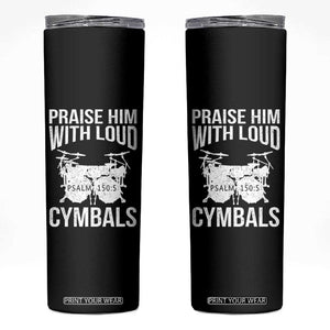 Christian Drummer Skinny Tumbler Praise Him With Loud Cymbals Drumming Psalm 150:3 TS10 Black Print Your Wear