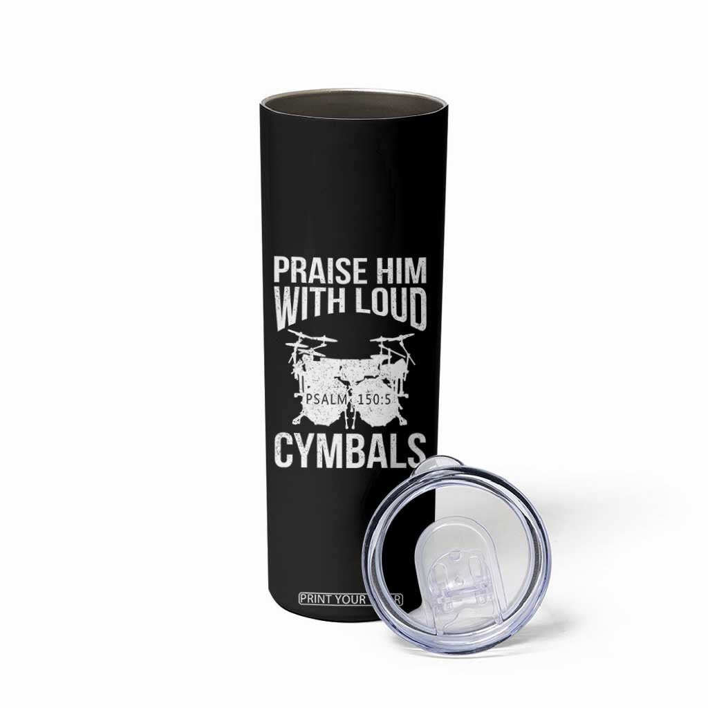 Christian Drummer Skinny Tumbler Praise Him With Loud Cymbals Drumming Psalm 150:3 TS10 Print Your Wear