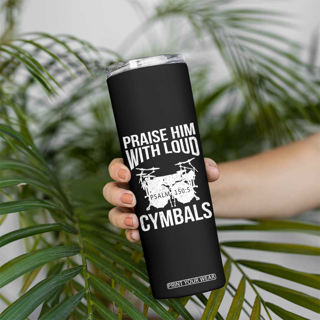 Christian Drummer Skinny Tumbler Praise Him With Loud Cymbals Drumming Psalm 150:3 TS10 Print Your Wear