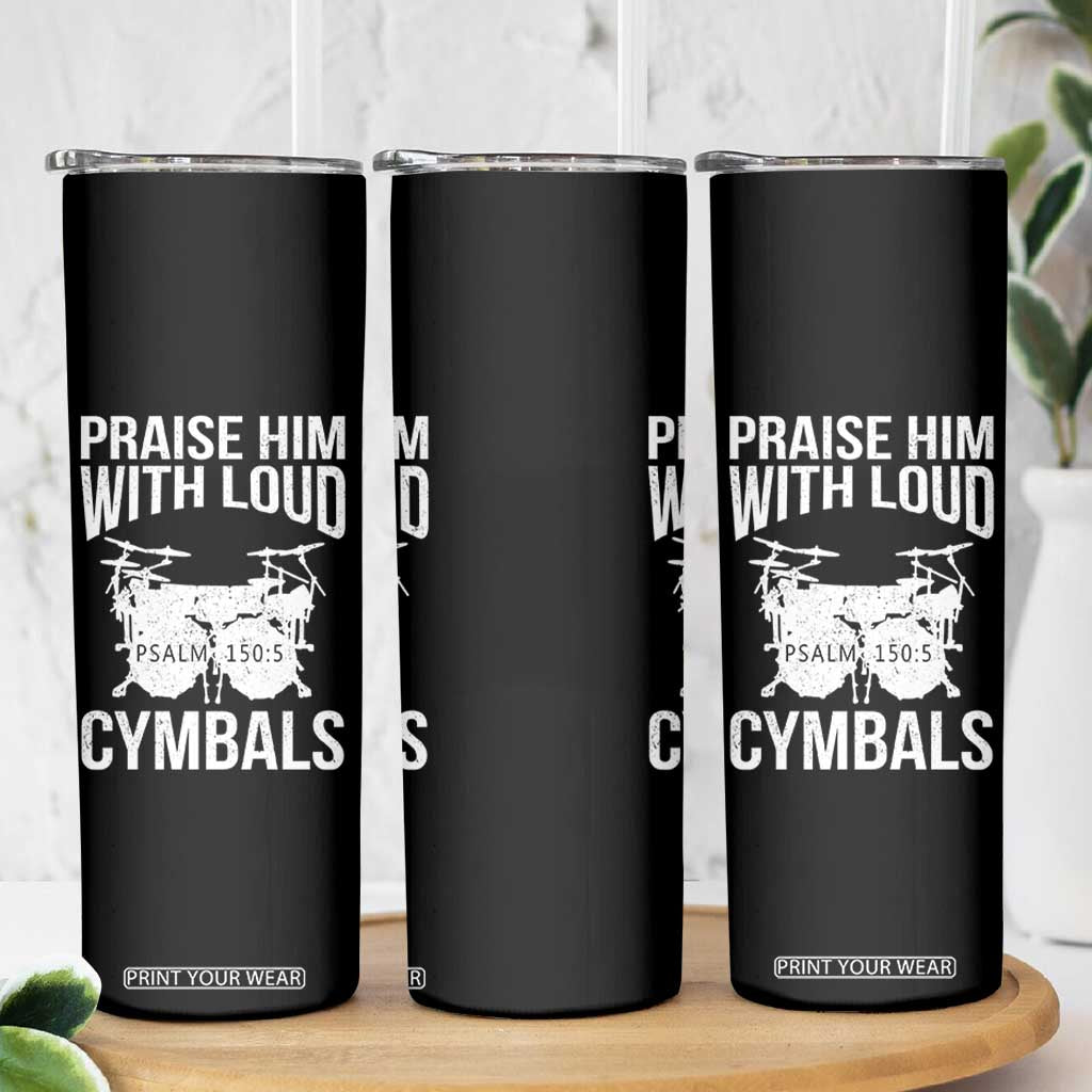 Christian Drummer Skinny Tumbler Praise Him With Loud Cymbals Drumming Psalm 150:3 TS10 Print Your Wear