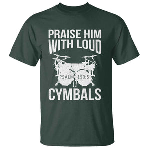 Christian Drummer T Shirt Praise Him With Loud Cymbals Drumming Psalm 150:3 TS10 Dark Forest Green Print Your Wear