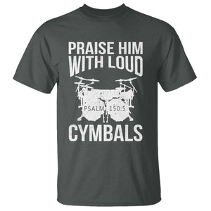Christian Drummer T Shirt Praise Him With Loud Cymbals Drumming Psalm 150:3 TS10 Dark Heather Print Your Wear