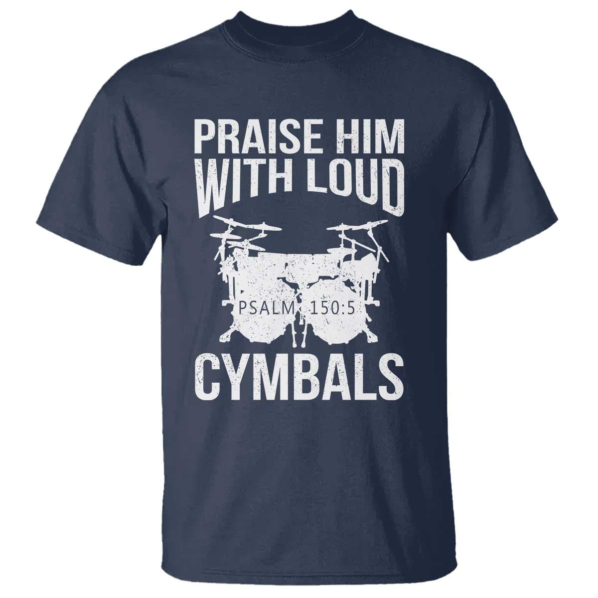 Christian Drummer T Shirt Praise Him With Loud Cymbals Drumming Psalm 150:3 TS10 Navy Print Your Wear