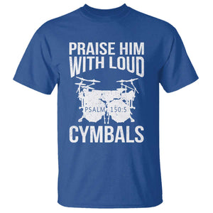 Christian Drummer T Shirt Praise Him With Loud Cymbals Drumming Psalm 150:3 TS10 Royal Blue Print Your Wear