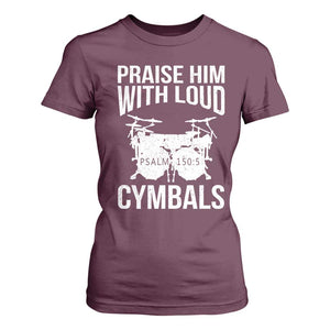 Christian Drummer T Shirt For Women Praise Him With Loud Cymbals Drumming Psalm 150:3 TS10 Maroon Print Your Wear