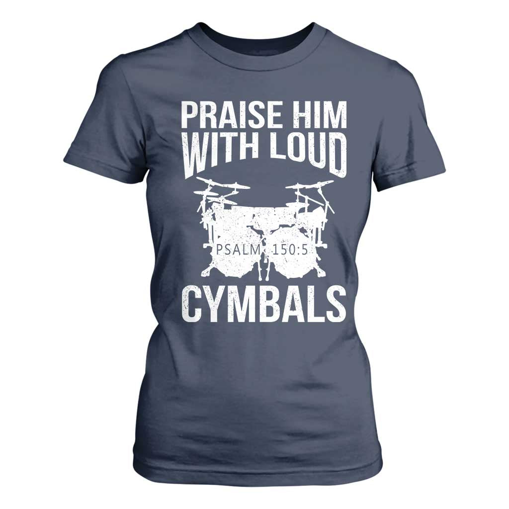 Christian Drummer T Shirt For Women Praise Him With Loud Cymbals Drumming Psalm 150:3 TS10 Navy Print Your Wear