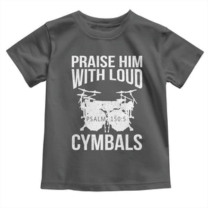 Christian Drummer Toddler T Shirt Praise Him With Loud Cymbals Drumming Psalm 150:3 TS10 Dark Heather Print Your Wear
