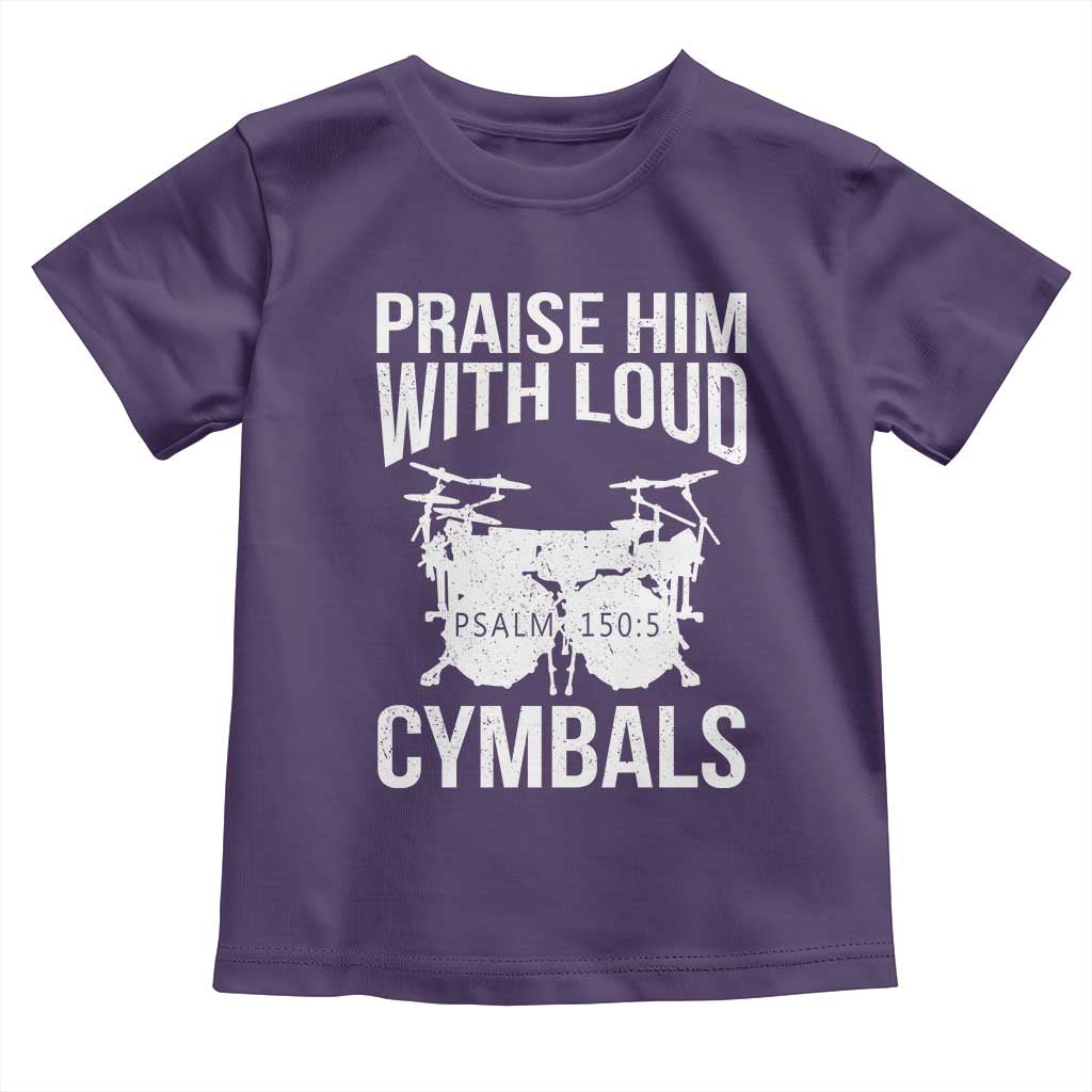 Christian Drummer Toddler T Shirt Praise Him With Loud Cymbals Drumming Psalm 150:3 TS10 Purple Print Your Wear