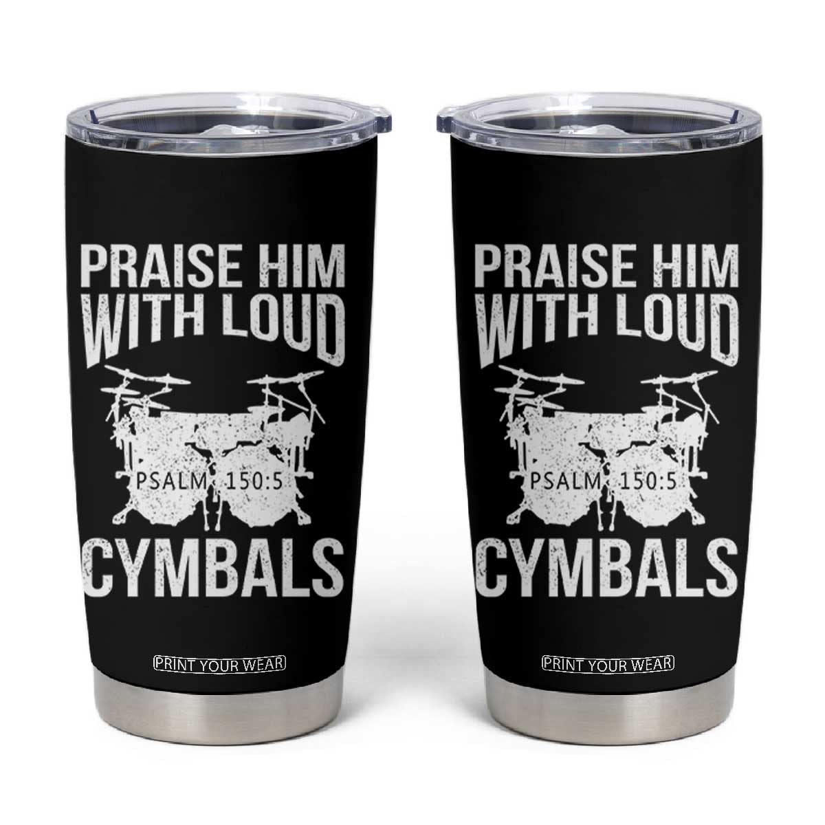 Christian Drummer Tumbler Cup Praise Him With Loud Cymbals Drumming Psalm 150:3 TS10 Black Print Your Wear