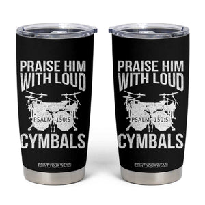 Christian Drummer Tumbler Cup Praise Him With Loud Cymbals Drumming Psalm 150:3 TS10 Black Print Your Wear