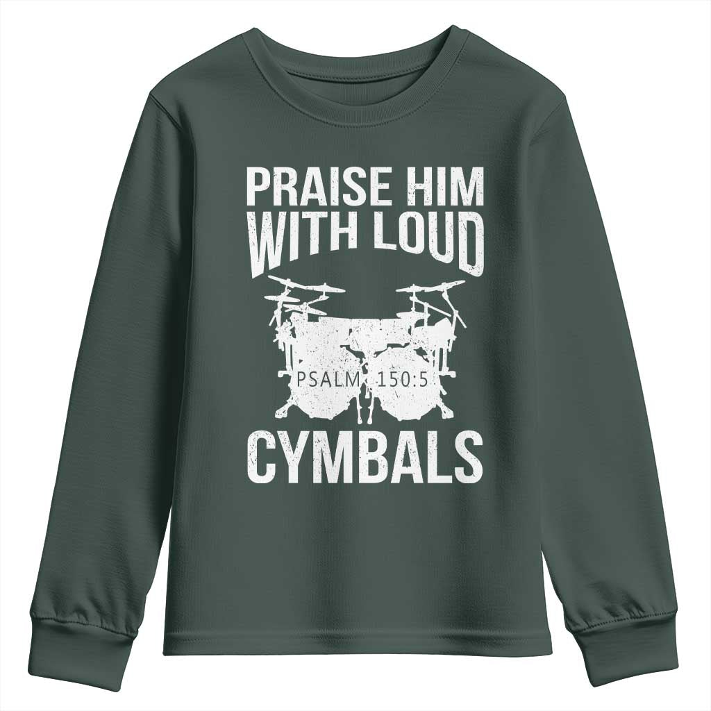 Christian Drummer Youth Sweatshirt Praise Him With Loud Cymbals Drumming Psalm 150:3 TS10 Dark Forest Green Print Your Wear