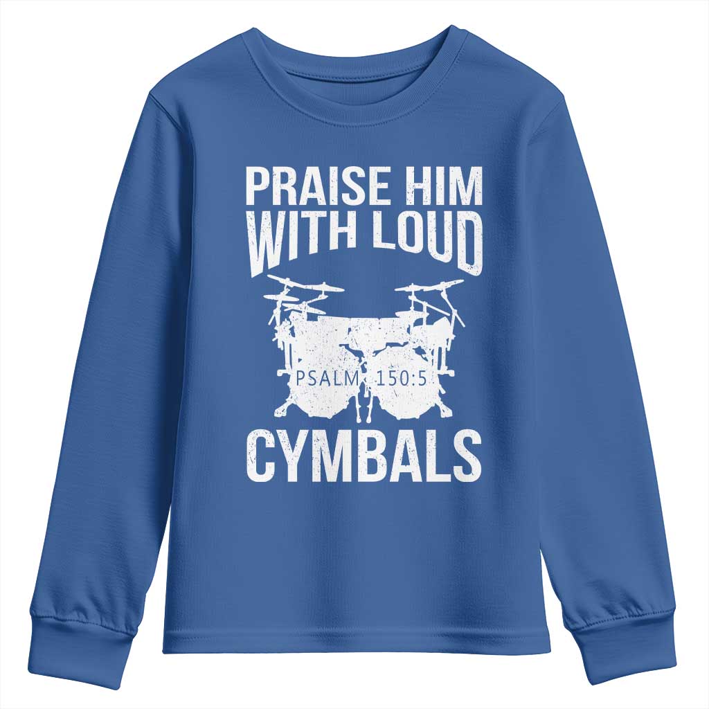 Christian Drummer Youth Sweatshirt Praise Him With Loud Cymbals Drumming Psalm 150:3 TS10 Royal Blue Print Your Wear