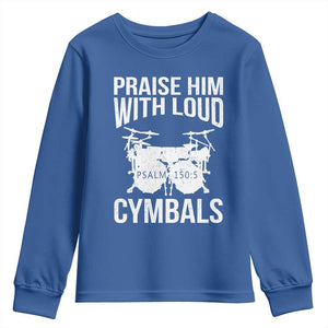 Christian Drummer Youth Sweatshirt Praise Him With Loud Cymbals Drumming Psalm 150:3 TS10 Royal Blue Print Your Wear