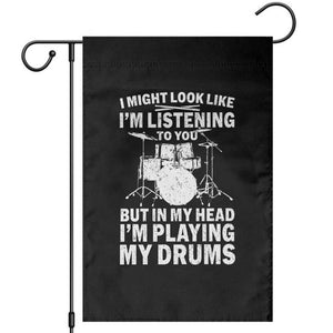 Funny Drummer Garden Flag I Might Look Like Im Listening To You But TS10 Black Print Your Wear