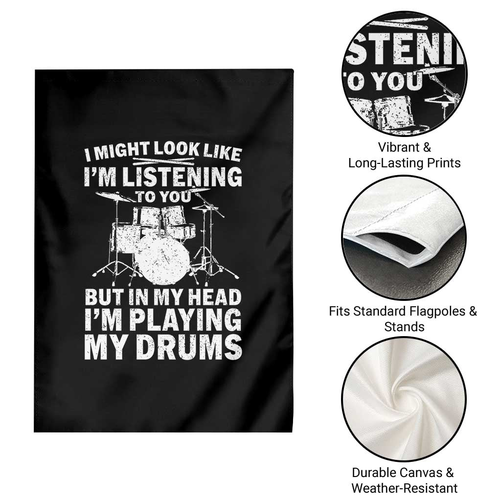 Funny Drummer Garden Flag I Might Look Like Im Listening To You But TS10 Print Your Wear