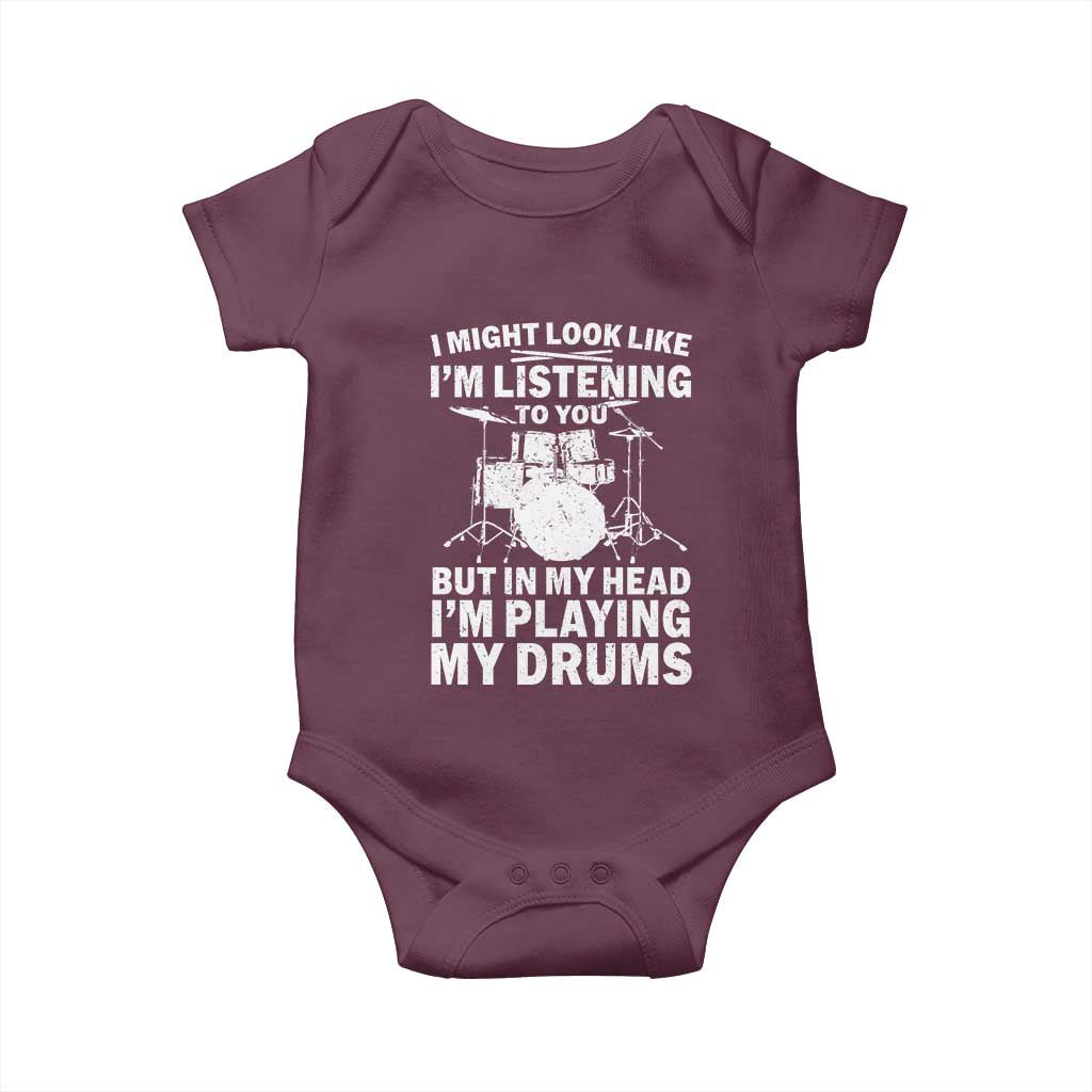Funny Drummer Baby Onesie I Might Look Like Im Listening To You But TS10 Maroon Print Your Wear