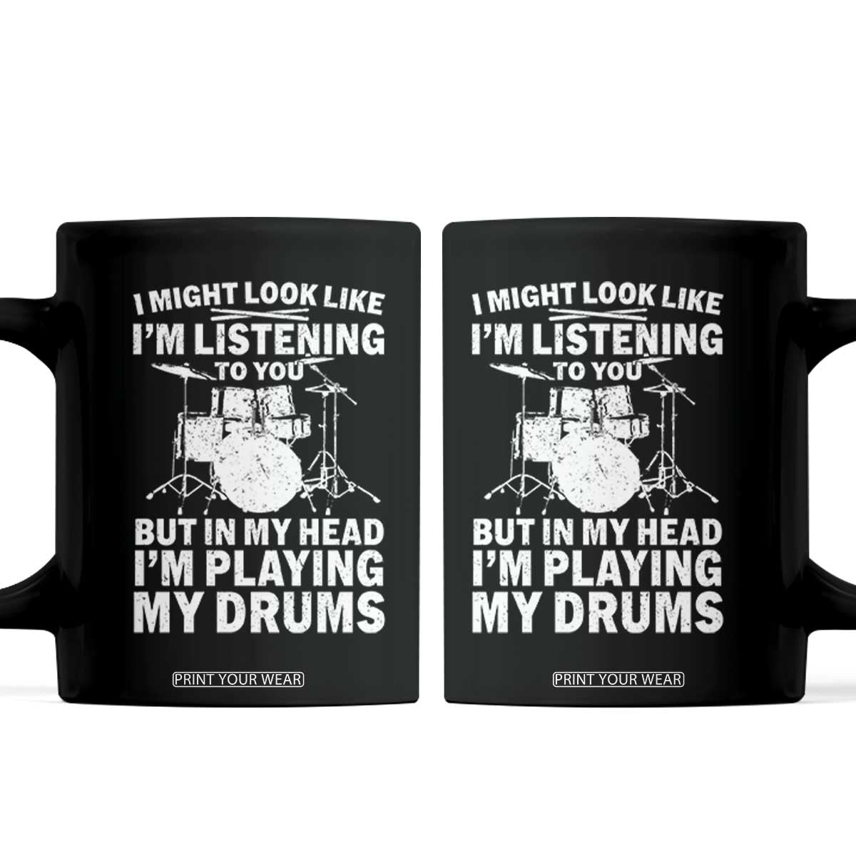 Funny Drummer Coffee Mug I Might Look Like Im Listening To You But TS10 Black Print Your Wear