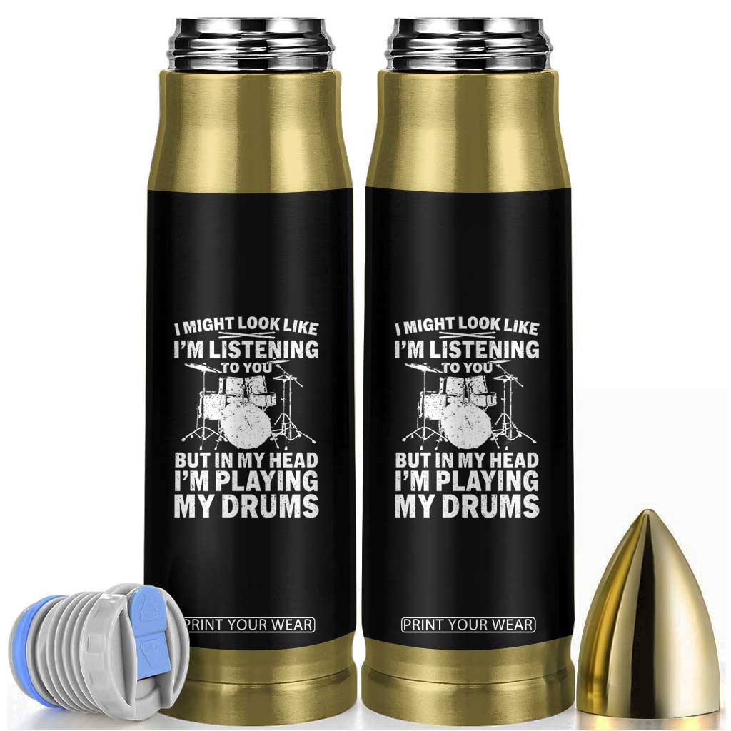 Funny Drummer Bullet Tumbler I Might Look Like Im Listening To You But TS10 Black Print Your Wear