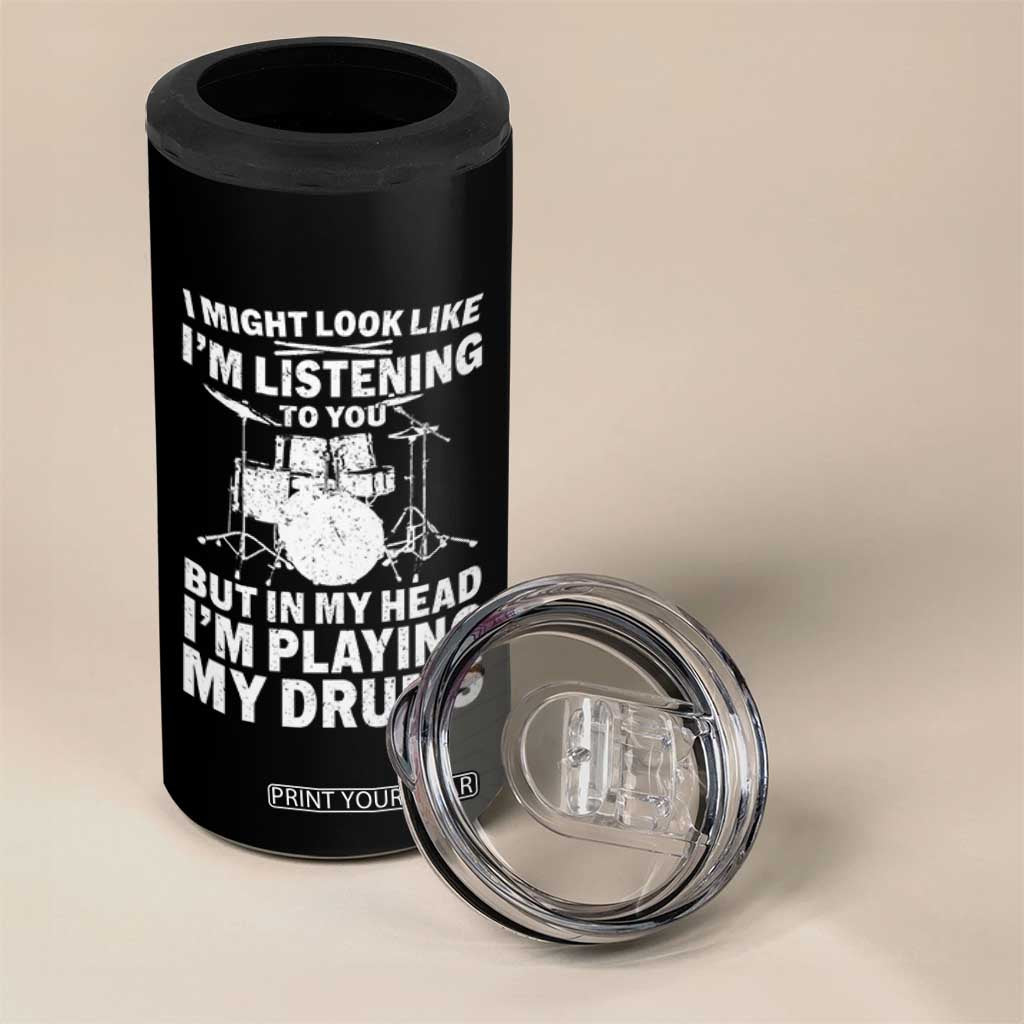 Funny Drummer 4 in 1 Can Cooler Tumbler I Might Look Like Im Listening To You But TS10 Print Your Wear