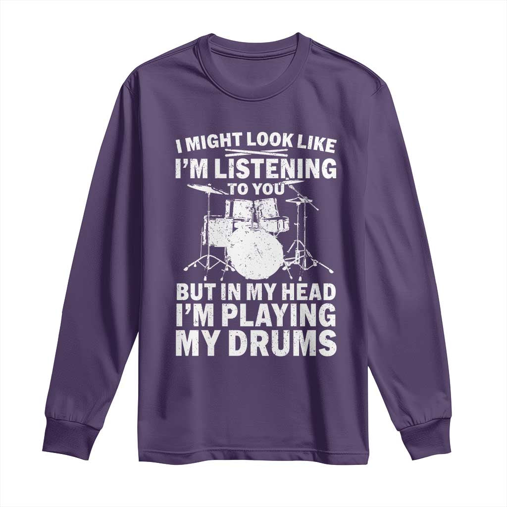 Funny Drummer Long Sleeve Shirt I Might Look Like Im Listening To You But TS10 Purple Print Your Wear